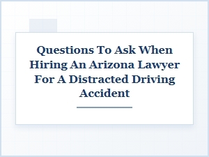Essential Questions to Hire a Distracted Driving Accident Lawyer