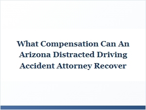 Arizona Distracted Driving Accident Compensation Claims