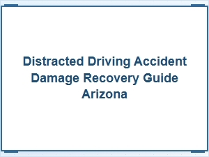 How to Recover Damages After a Distracted Driving Accident in Arizona