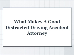 What Makes a Good Distracted Driving Accident Attorney?